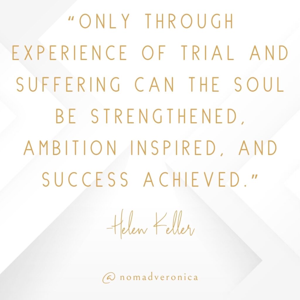 Elegant white and gold graphic showcasing the quote 'Only through experience of trial and suffering can the soul be strengthened, ambition inspired, and success achieved' by Helen Keller, credited to @nomadveronica. Perfect for a section on motivational quotes about overcoming challenges.