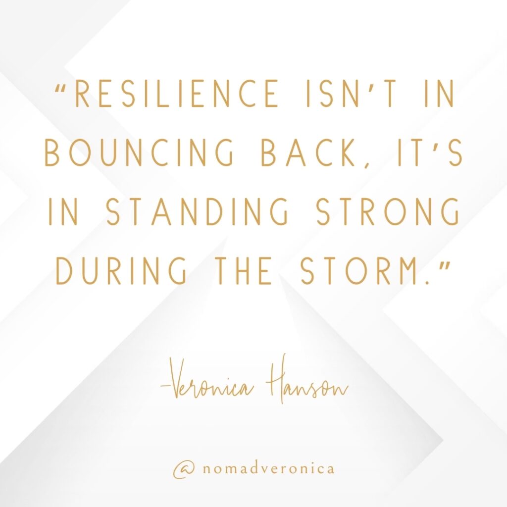 A motivational quote by Veronica Hanson reads, "Resilience isn’t in bouncing back, it’s in standing strong during the storm," displayed in stylish gold text on a clean white geometric background. The design includes the handle "@nomadveronica," emphasizing strength and endurance amidst challenges.