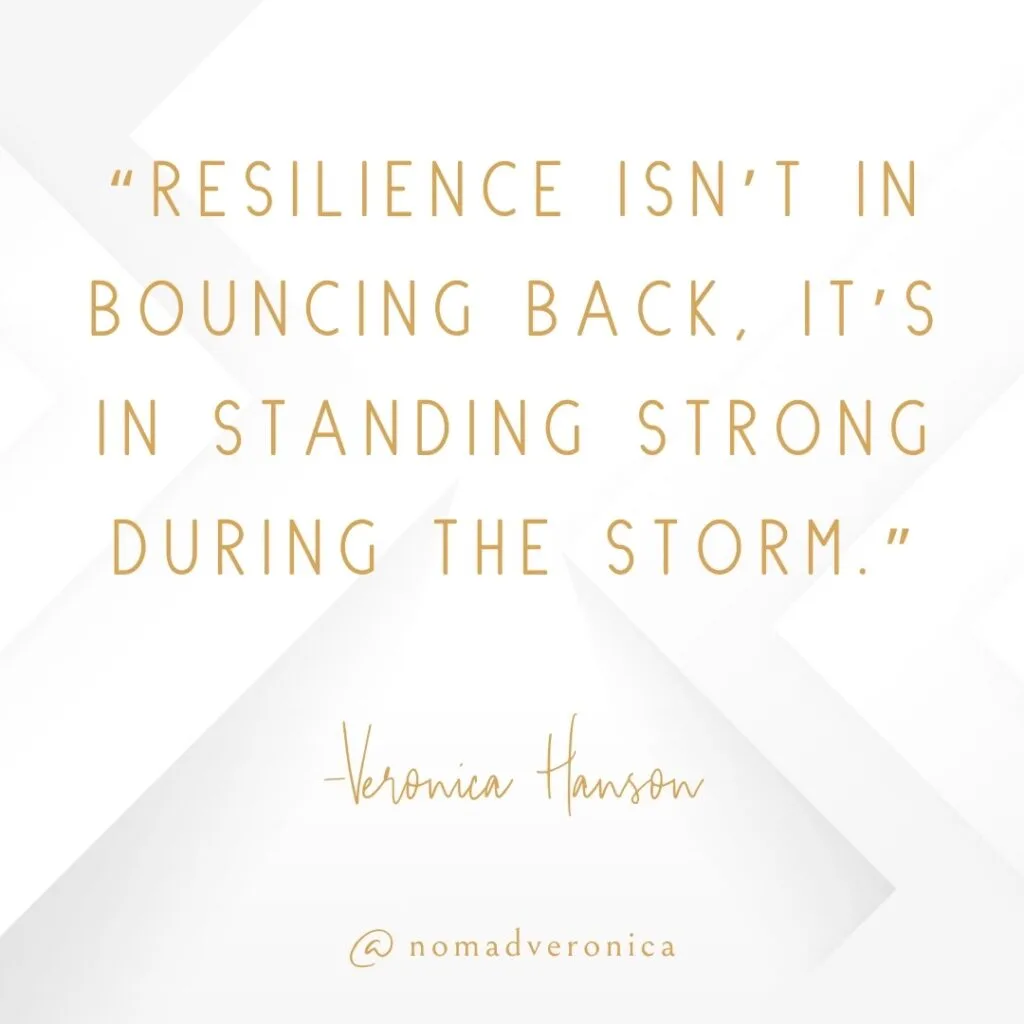 A motivational quote by Veronica Hanson reads, "Resilience isn’t in bouncing back, it’s in standing strong during the storm," displayed in stylish gold text on a clean white geometric background. The design includes the handle "@nomadveronica," emphasizing strength and endurance amidst challenges.