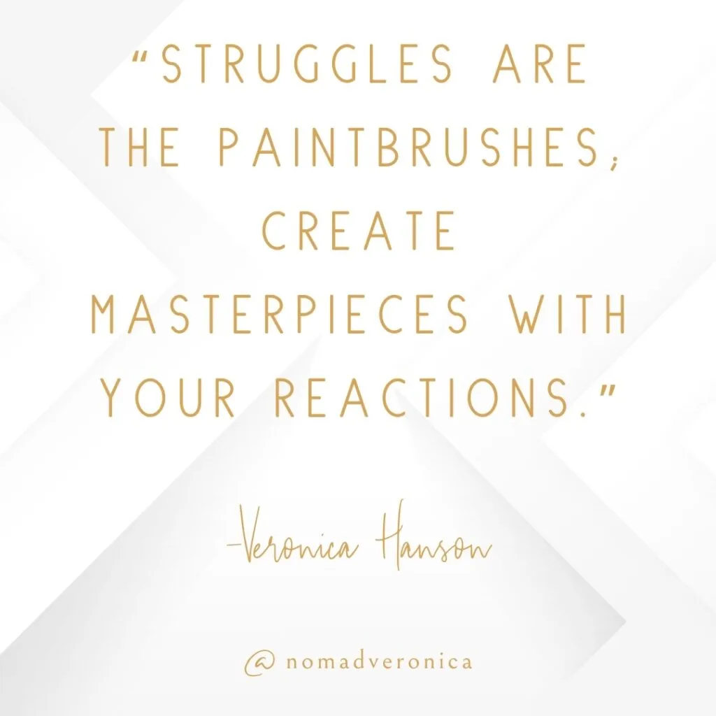 A motivational quote by Veronica Hanson states, "Struggles are the paintbrushes; create masterpieces with your reactions," rendered in elegant gold text over a clean white geometric background. The design includes the handle "@nomadveronica," emphasizing the transformative power of perspective in challenging times.