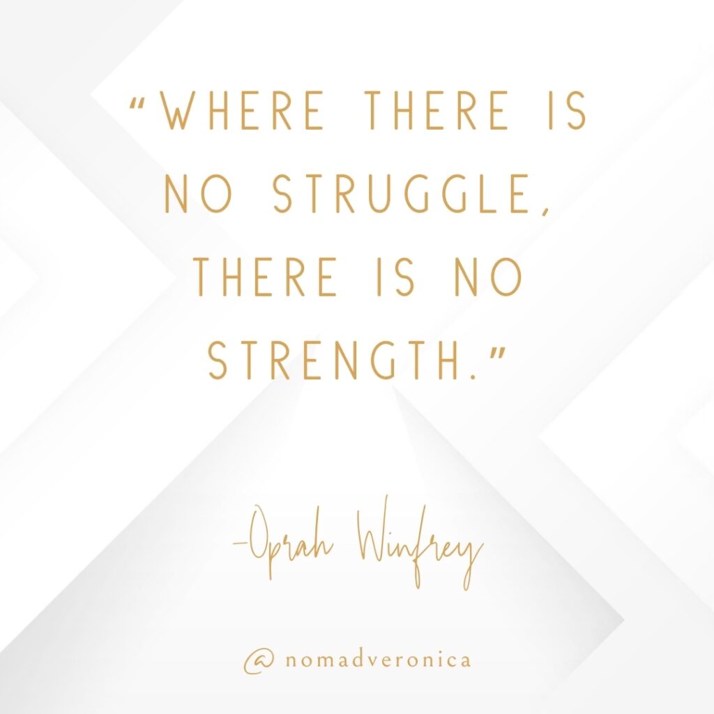 A minimalist white and gold graphic featuring the quote: "Where there is no struggle, there is no strength." by Oprah Winfrey. The text is presented in refined typography, with "@nomadveronica" subtly included at the bottom, emphasizing elegance and inspiration.