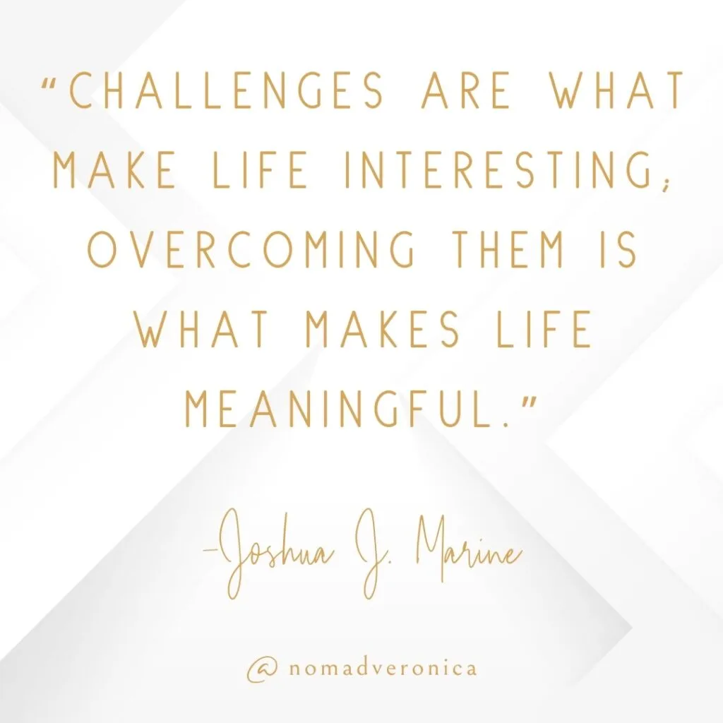Minimalist white and gold graphic displaying the quote 'Challenges are what make life interesting; overcoming them is what makes life meaningful' by Joshua J. Marine, attributed to @nomadveronica. A motivational quote for a section on embracing new challenges.