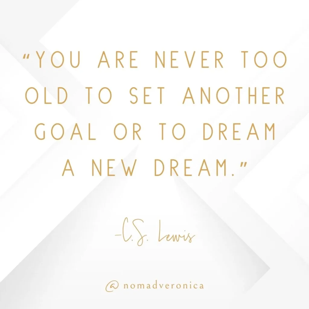 Minimalist white and gold graphic featuring the quote 'You are never too old to set another goal or to dream a new dream' by C.S. Lewis, credited to @nomadveronica. A motivational addition to a section on quotes for embracing new challenges.