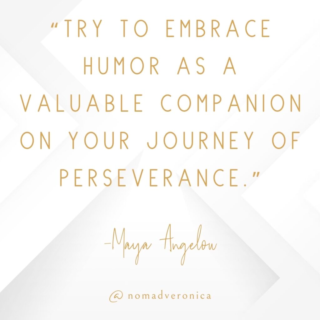 The quote, "Try to embrace humor as a valuable companion on your journey of perseverance," by Maya Angelou is displayed in gold lettering on a soft, minimalistic white geometric background. The elegant design underscores the message of finding lightness even in challenging times, making it a fitting addition to the "11 Funny Quotes to Lighten the Mood" section. The attribution "@nomadveronica" is subtly featured below.