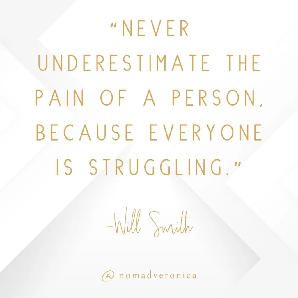 A motivational quote by Will Smith, "Never underestimate the pain of a person, because everyone is struggling," is showcased in a classy gold font over a clean white background with subtle geometric accents. At the bottom, "@nomadveronica" is included, completing the elegant and reflective design.