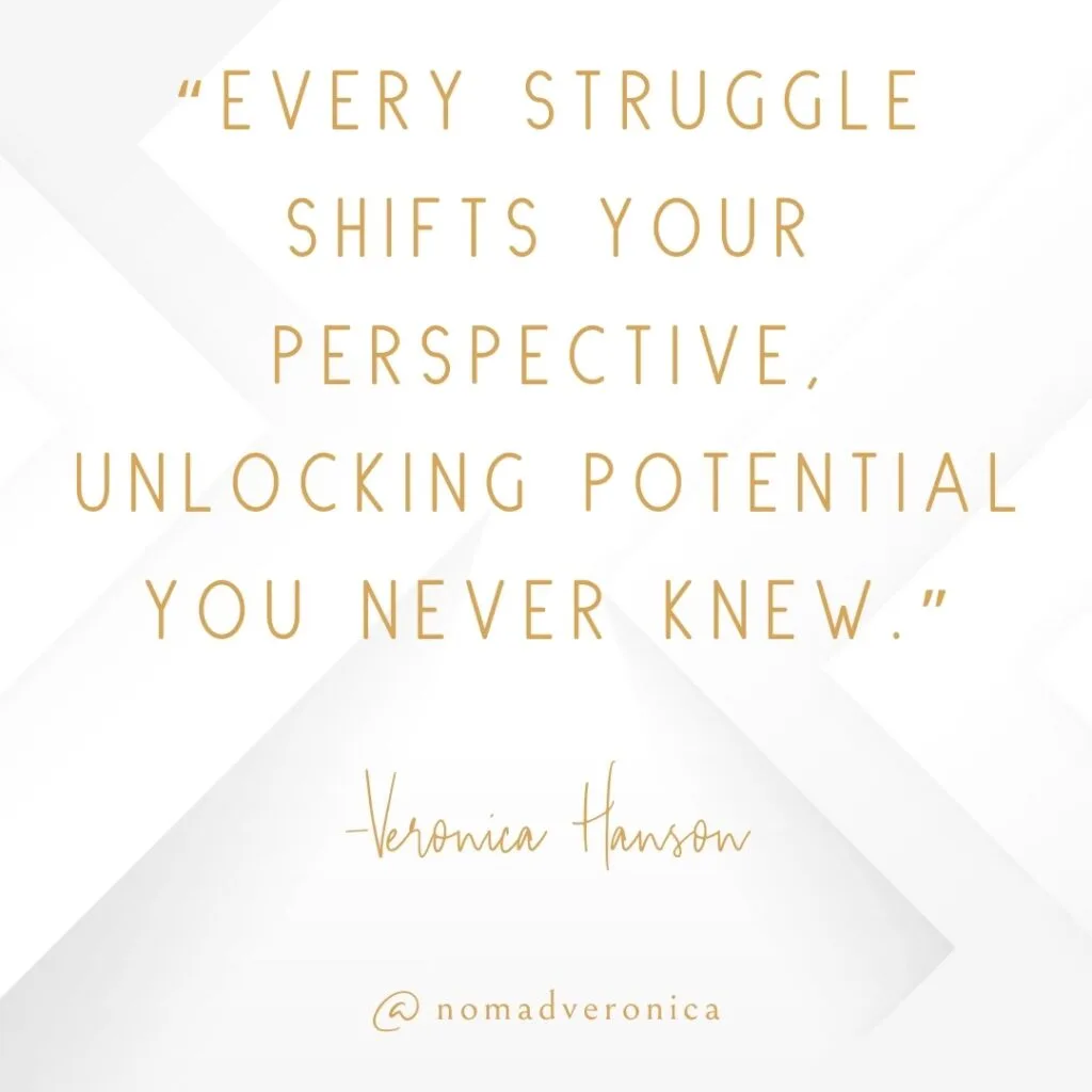 A motivational quote by Veronica Hanson states, "Every struggle shifts your perspective, unlocking potential you never knew," in elegant gold text against a minimalist white geometric background. Featuring "@nomadveronica," the design conveys empowerment and self-discovery through life’s challenges.