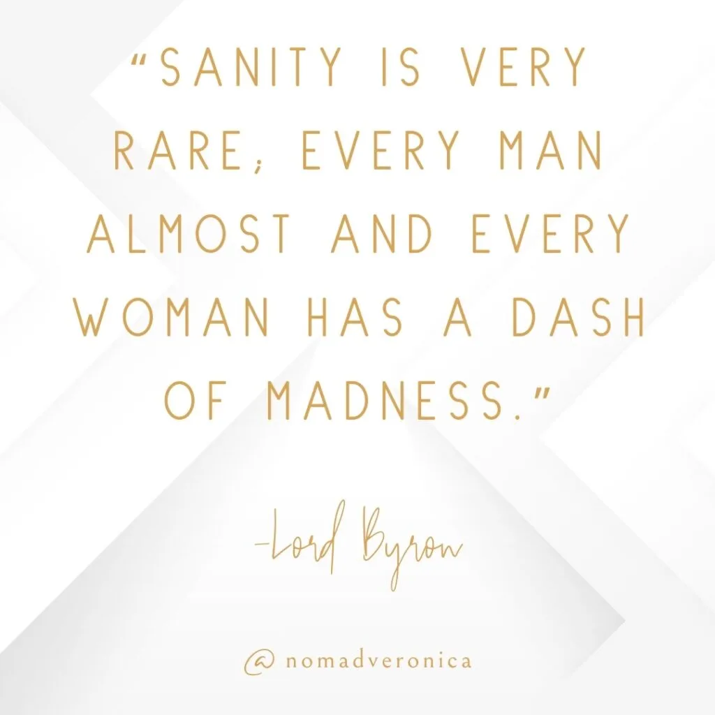 The quote, "Sanity is very rare; every man almost and every woman has a dash of madness," by Lord Byron, is written in gold text against a sophisticated white geometric background. This light-hearted yet reflective quote fits perfectly within the "11 Funny Quotes to Lighten the Mood" section, accompanied by the tag "@nomadveronica" at the bottom.