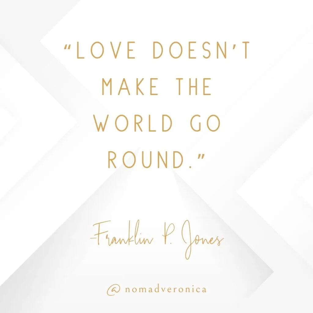 The quote, "Love doesn't make the world go round," by Franklin P. Jones, is elegantly written in gold text on a sophisticated white geometric background. It introduces humor through its twist on a romantic cliché, perfectly suited for the "11 Funny Quotes to Lighten the Mood" section. The attribution "@nomadveronica" is subtly included at the bottom.