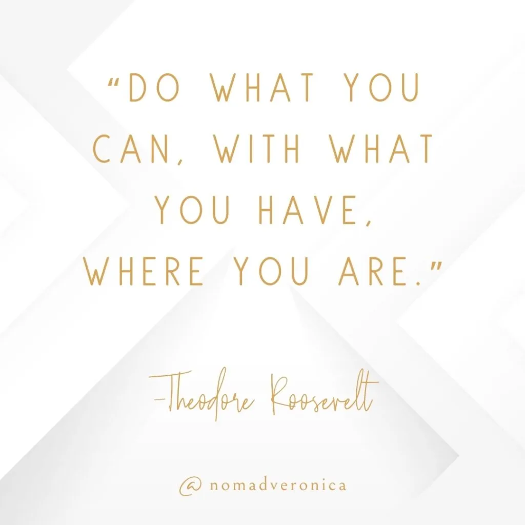 White and gold minimalist graphic featuring the quote 'Do what you can, with what you have, where you are' by Theodore Roosevelt, attributed to @nomadveronica. A motivational quote for a section on relatable quotes for young people.