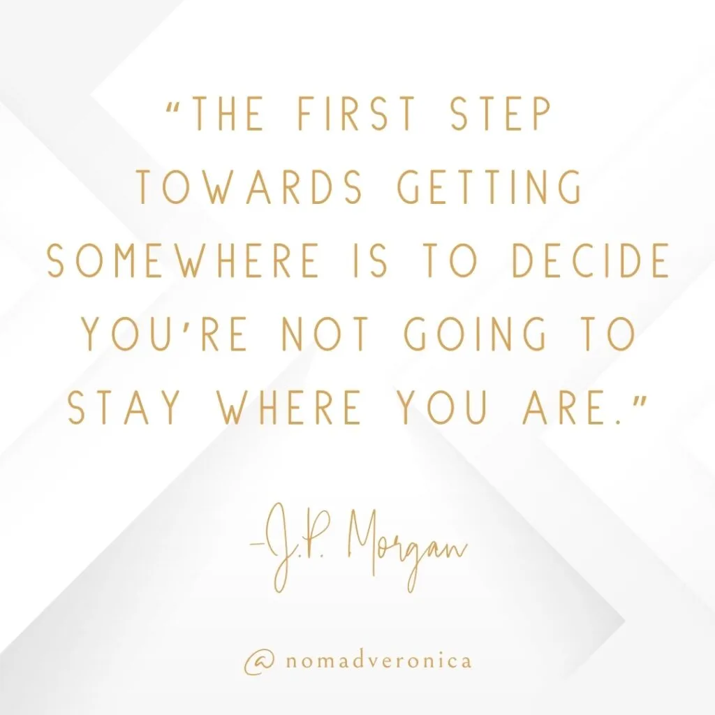 White and gold minimalist graphic featuring the quote 'The first step towards getting somewhere is to decide you’re not going to stay where you are' by J.P. Morgan, credited to @nomadveronica. A motivational addition to a section on quotes for tackling new challenges.