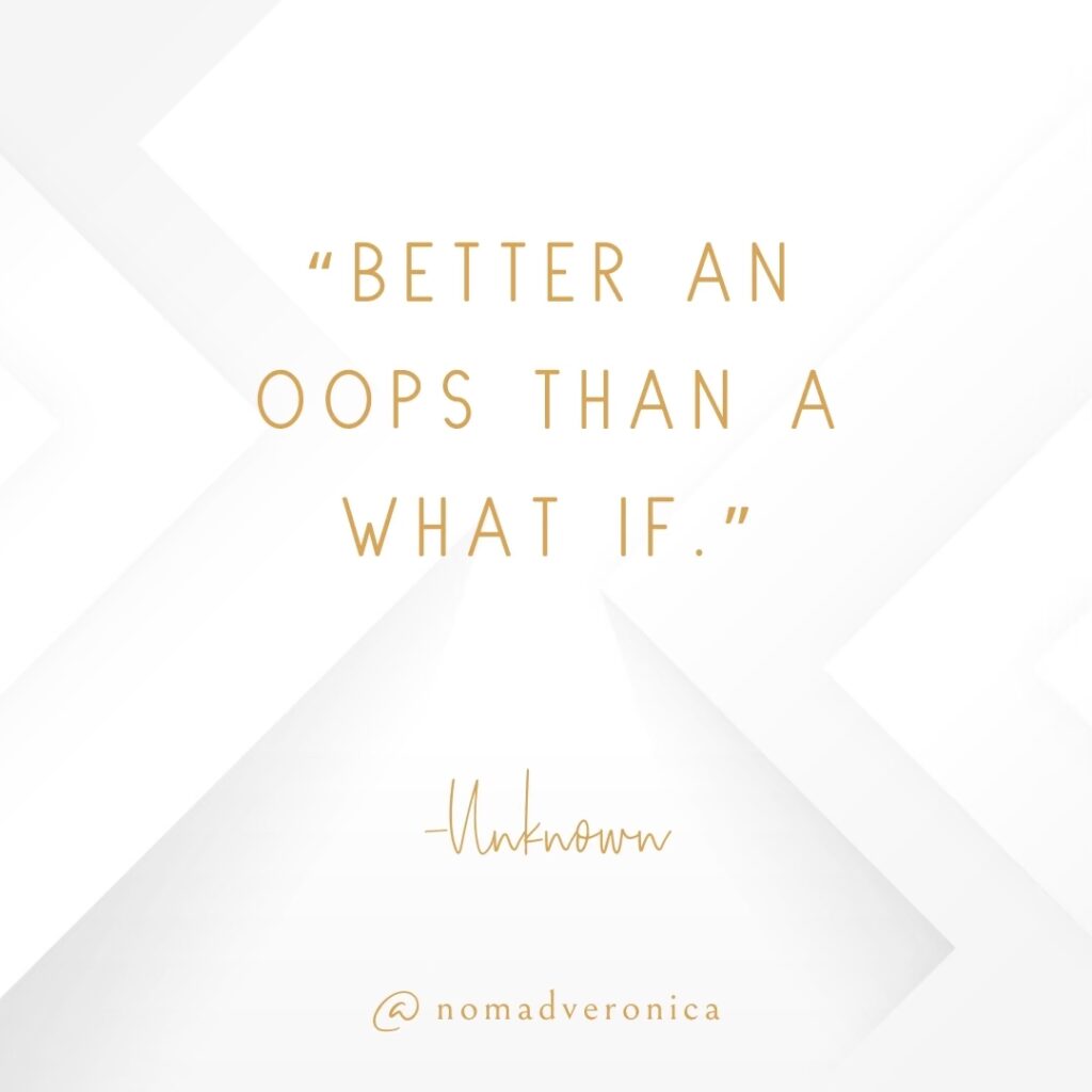 The quote "Better an oops than a what if," attributed to "Unknown," is featured on a white geometric background with elegant gold text. This lighthearted saying encourages taking chances and embracing mistakes as part of life's journey. The handle "@nomadveronica" is displayed at the bottom.