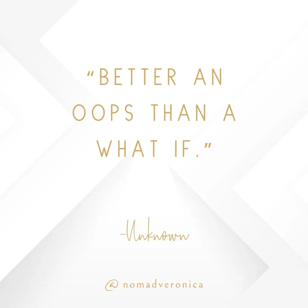 The quote "Better an oops than a what if," attributed to "Unknown," is featured on a white geometric background with elegant gold text. This lighthearted saying encourages taking chances and embracing mistakes as part of life's journey. The handle "@nomadveronica" is displayed at the bottom.